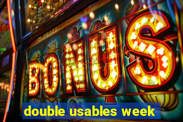 double usables week